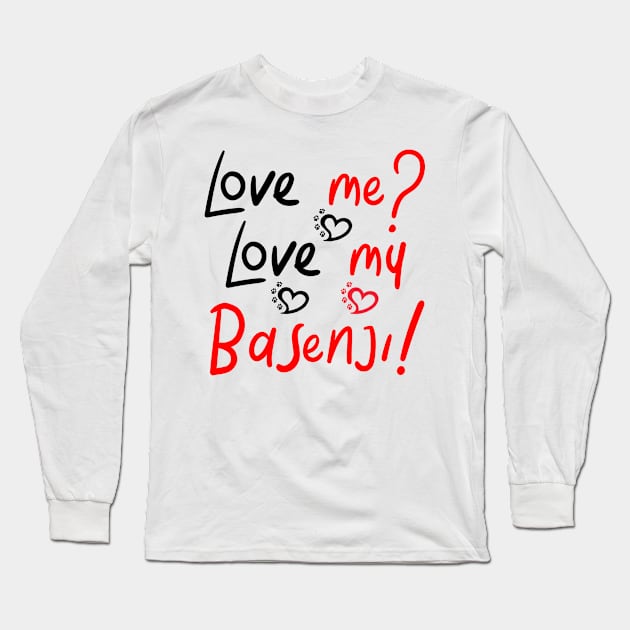 Love Me Love My Basenji! Especially for Basenji Dog Lovers! Long Sleeve T-Shirt by rs-designs